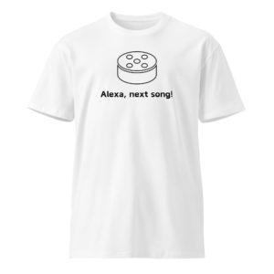 Alexa, Next Song! Unisex premium t-shirt