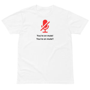 You're on Mute! Unisex premium t-shirt